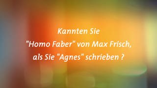Kannten Sie Homo Faber von Max Frisch , als Sie „Agnes“ schrieben?